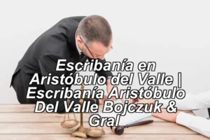 Escribanía en Aristóbulo del Valle | Escribanía Aristóbulo Del Valle Bojczuk & Gral ◀