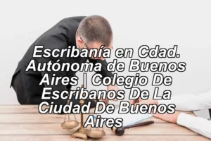 Escribanía en Cdad. Autónoma de Buenos Aires | Colegio De Escribanos De La Ciudad De Buenos Aires ◀