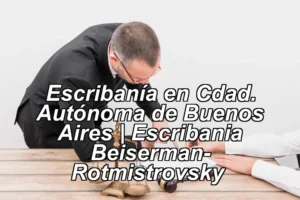 Escribanía en Cdad. Autónoma de Buenos Aires | Escribania Beiserman- Rotmistrovsky ◀