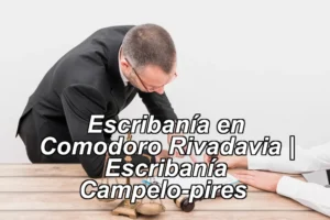 Escribanía en Comodoro Rivadavia | Escribanía Campelo-pires ◀