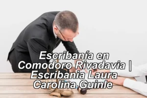 Escribanía en Comodoro Rivadavia | Escribania Laura Carolina Guinle ◀
