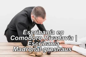 Escribanía en Comodoro Rivadavia | Escribanía Madroñal-groshaus ◀