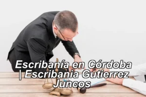 Escribanía en Córdoba | Escribania Gutierrez Juncos ◀