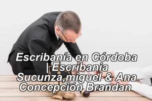Escribanía en Córdoba | Escribania Sucunza,miguel & Ana Concepción Brandan ◀
