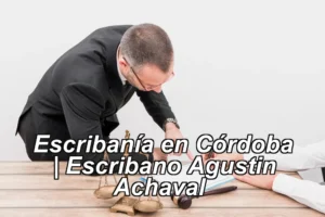Escribanía en Córdoba | Escribano Agustin Achaval ◀