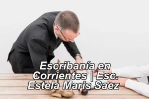 Escribanía en Corrientes | Esc. Estela Maris Saez ◀