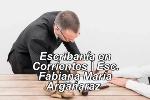 Escribanía en Corrientes | Esc. Fabiana María Argañaraz ◀
