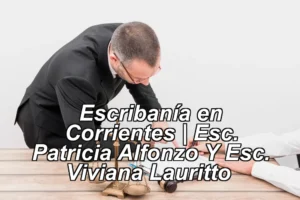Escribanía en Corrientes | Esc. Patricia Alfonzo Y Esc. Viviana Lauritto ◀