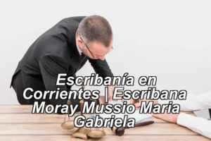 Escribanía en Corrientes | Escribana – Moray Mussio Maria Gabriela ◀