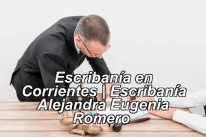 Escribanía en Corrientes | Escribanía Alejandra Eugenia Romero ◀
