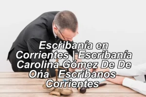 Escribanía en Corrientes | Escribanía Carolina Gómez De De Oña – Escribanos – Corrientes ◀