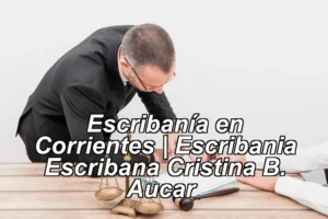 Escribanía en Corrientes | Escribania Escribana Cristina B. Aucar ◀