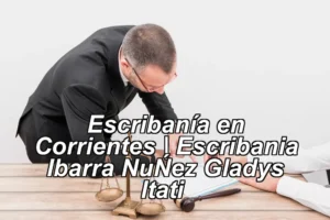 Escribanía en Corrientes | Escribania Ibarra NuÑez Gladys Itati ◀