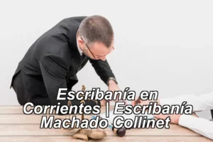 Escribanía en Corrientes | Escribanía Machado Collinet ◀