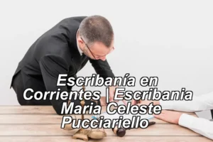 Escribanía en Corrientes | Escribania – Maria Celeste Pucciariello ◀