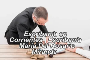 Escribanía en Corrientes | Escribanía – María Del Rosario Miranda ◀