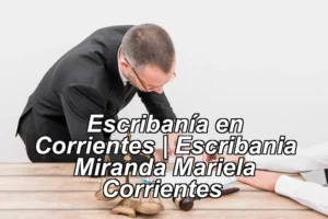Escribanía en Corrientes | Escribania Miranda Mariela Corrientes ◀