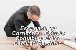 Escribanía en Corrientes | Estudio Contable-juridico Ramirez Manfriniz ◀