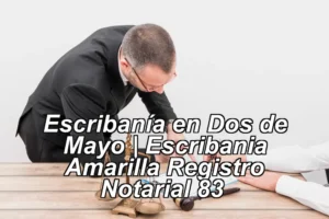 Escribanía en Dos de Mayo | Escribania Amarilla Registro Notarial 83 ◀