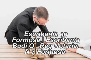 Escribanía en Formosa | Escribania Budi O – Reg Notarial N 7 Formosa ◀