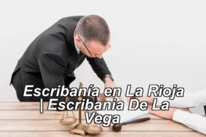 Escribanía en La Rioja | Escribania De La Vega ◀