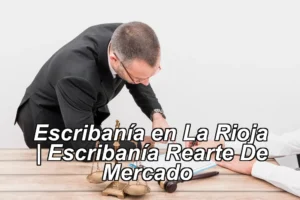 Escribanía en La Rioja | Escribanía Rearte De Mercado ◀