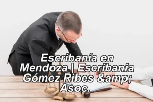 Escribanía en Mendoza | Escribania Gómez Ribes & Asoc. ◀