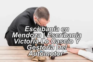 Escribanía en Mendoza | Escribania Victoria Lo Cascio Y Gestoria Del Automotor ◀