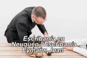 Escribanía en Neuquén | Escribanía Eymann Juan ◀