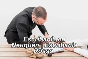 Escribanía en Neuquén | Escribania Rosso ◀