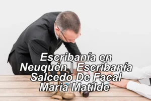 Escribanía en Neuquén | Escribanía Salcedo De Facal Maria Matilde ◀
