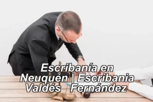Escribanía en Neuquén | Escribania Valdés – Fernández ◀