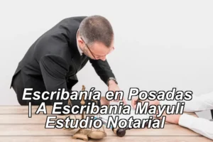 Escribanía en Posadas | A Escribania Mayuli – Estudio Notarial ◀