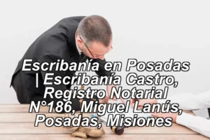 Escribanía en Posadas | Escribanía Castro, Registro Notarial N°186, Miguel Lanús, Posadas, Misiones ◀