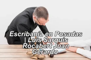 Escribanía en Posadas | Luis Sarquis Rocabert Juan Gerardo ◀