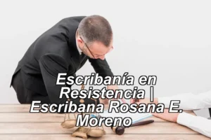 Escribanía en Resistencia | Escribana Rosana E. Moreno ◀