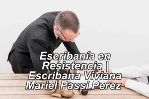 Escribanía en Resistencia | Escribana Viviana Mariel Passi Perez ◀