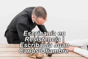 Escribanía en Resistencia | Escribanía Juan Carlos Uliambre ◀