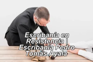 Escribanía en Resistencia | Escribanía Pedro Tomás Ayala ◀
