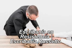 Escribanía en Resistencia | Escribania Rossetto ◀