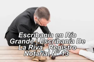 Escribanía en Río Grande | Escribanía De La Riva – Registro Notarial N° 13 ◀