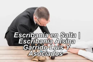 Escribanía en Salta | Escribania Alsina Garrido Luis Y Asociados ◀