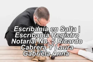 Escribanía en Salta | Escribanía Registro Notarial No. 5 Ricardo Cabrera Y Laura Gabriela Anna ◀