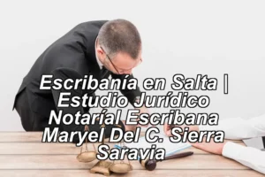 Escribanía en Salta | Estudio Jurídico Notaríal Escribana Maryel Del C. Sierra Saravia ◀
