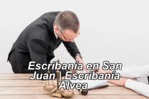 Escribanía en San Juan | Escribanía Alvea ◀