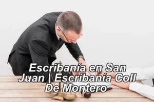 Escribanía en San Juan | Escribanía Coll De Montero ◀
