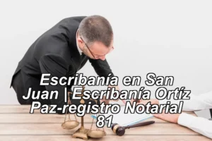 Escribanía en San Juan | Escribanía Ortíz Paz-registro Notarial 81 ◀