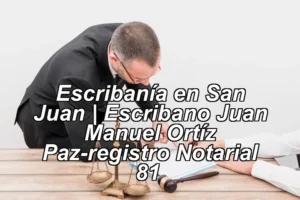 Escribanía en San Juan | Escribano Juan Manuel Ortíz Paz-registro Notarial 81 ◀