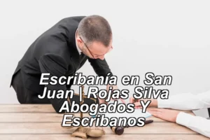 Escribanía en San Juan | Rojas Silva – Abogados Y Escribanos ◀