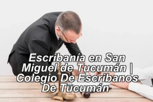 Escribanía en San Miguel de Tucumán | Colegio De Escribanos De Tucumán ◀